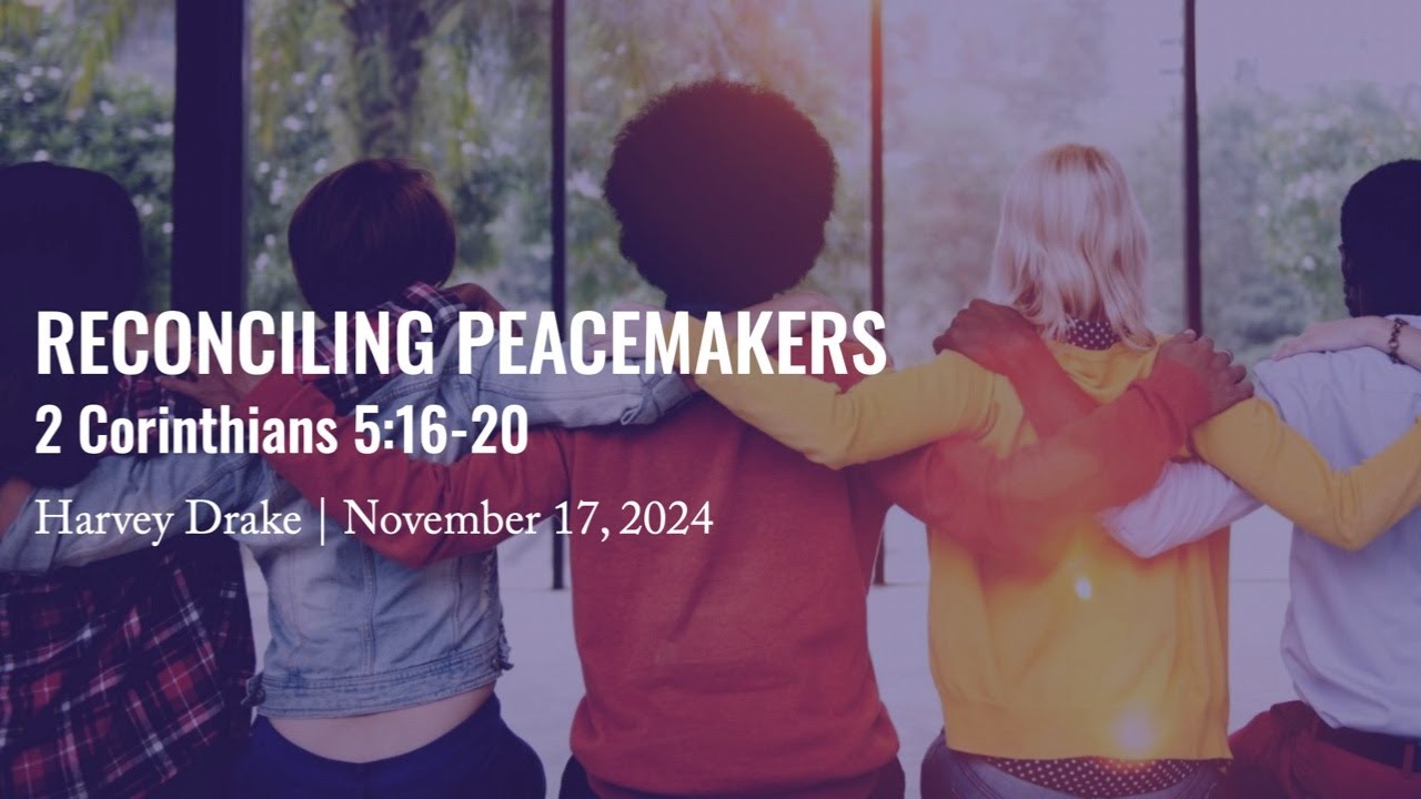 Reconciling Peacemakers || 2 Corinthians 5: 16-20