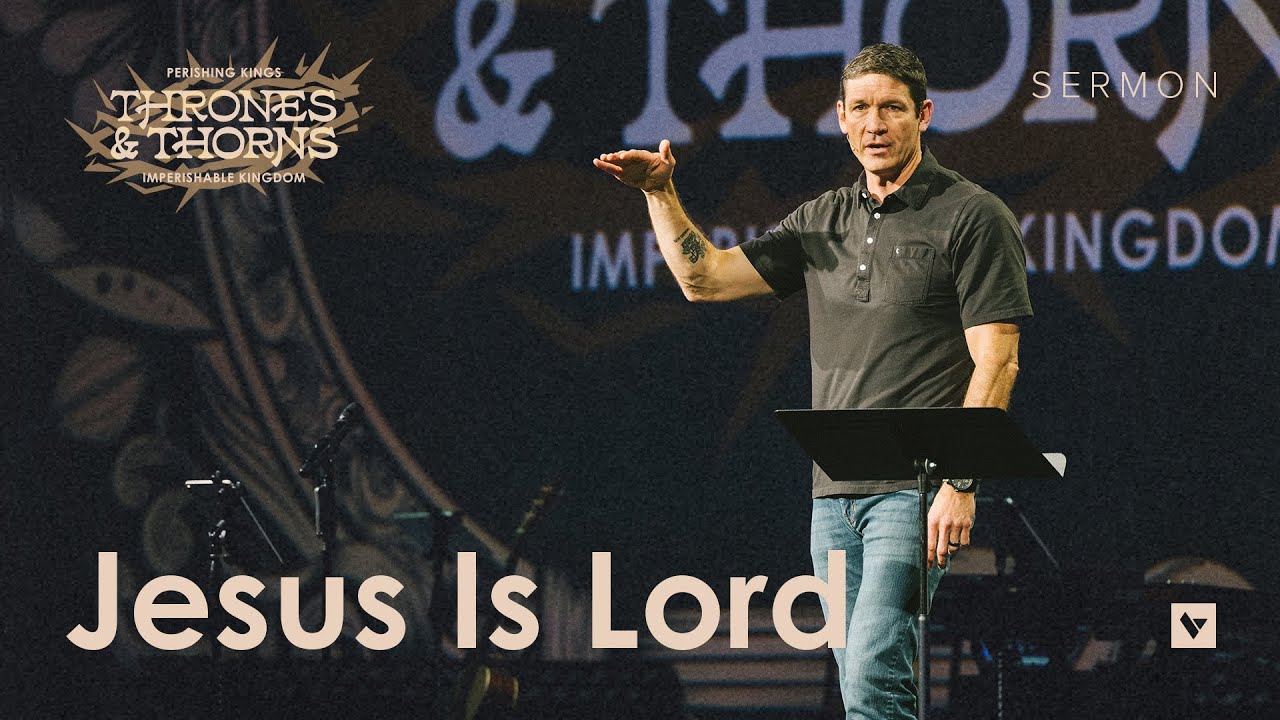 Jesus Is Lord – Thrones & Thorns – Week 5 – Sermon – Matt Chandler – 11/3/24