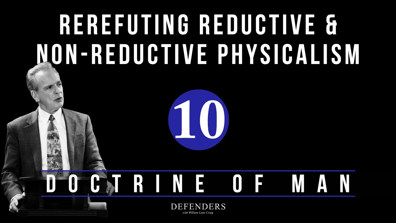 Doctrine of Man - Part 10: Refuting Reductive and Non-Reductive Physicalism