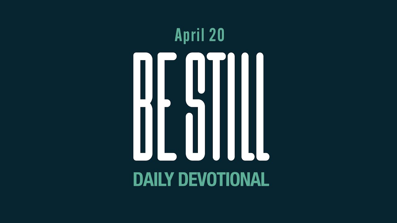 Be Still: Daily Devotional // April 20, 2023