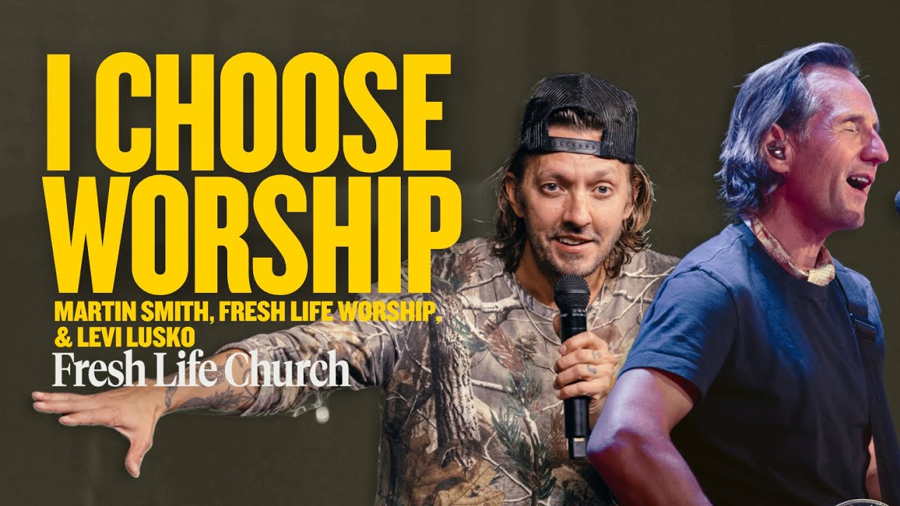 I Choose Worship | Martin Smith and Pastor Levi Lusko with Fresh Life Worship | Psalm 52:7-9