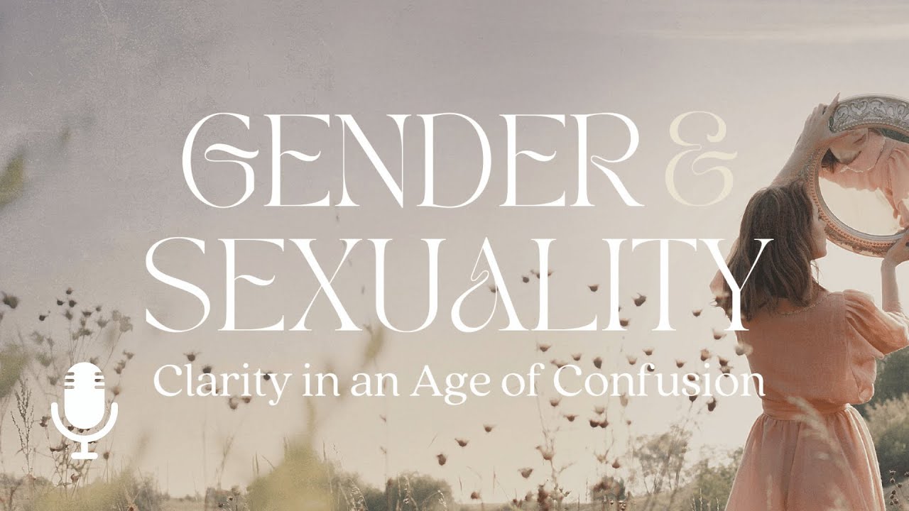 Gender & Sexuality: Clarity in an Age of Confusion, Ep. 7: Sexuality as a Mission Field