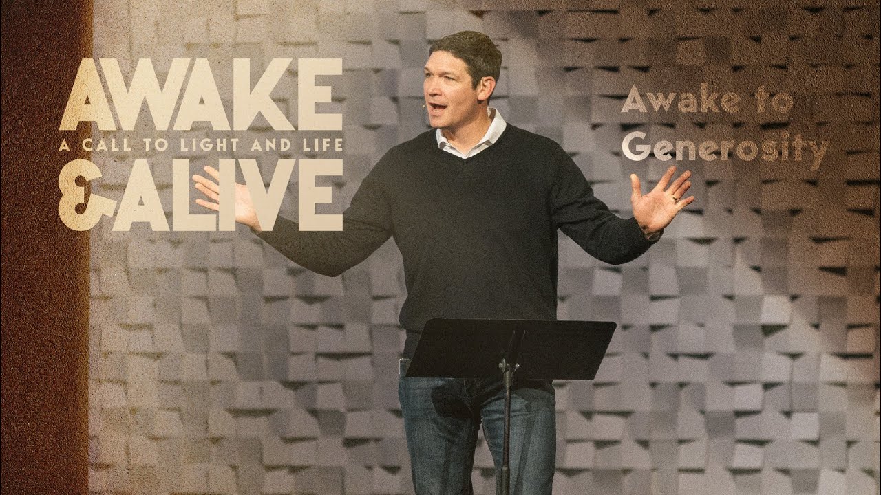 Awake to Generosity – Awake & Alive – Sermon – Matt Chandler – 3/19/23