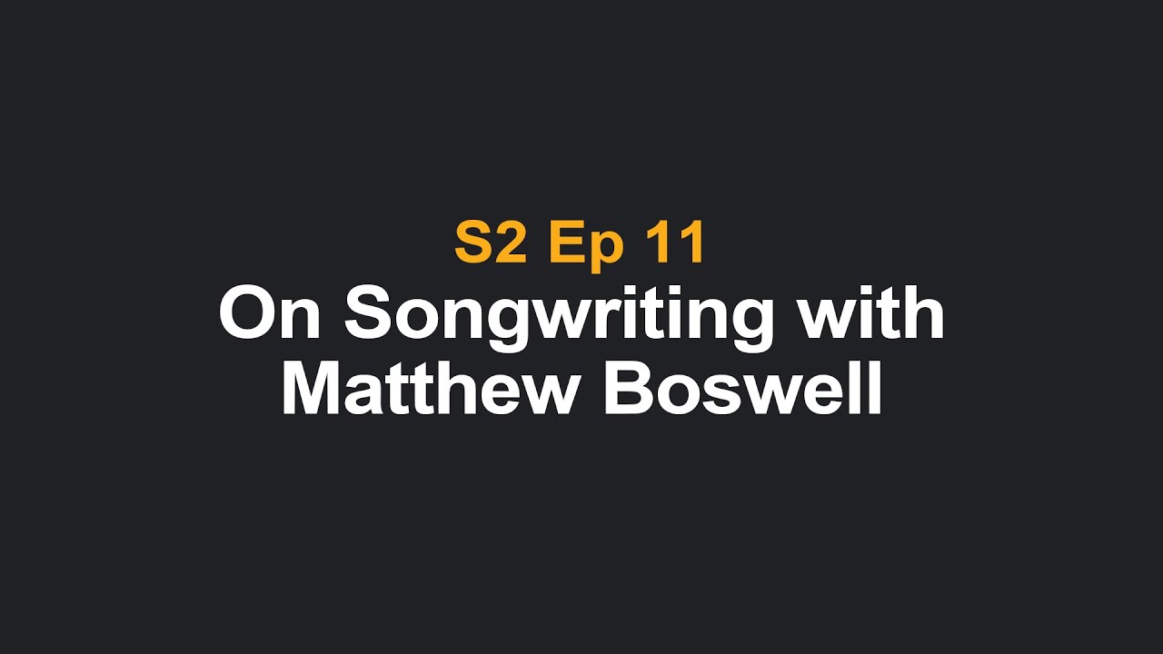 On Songwriting with Matthew Boswell