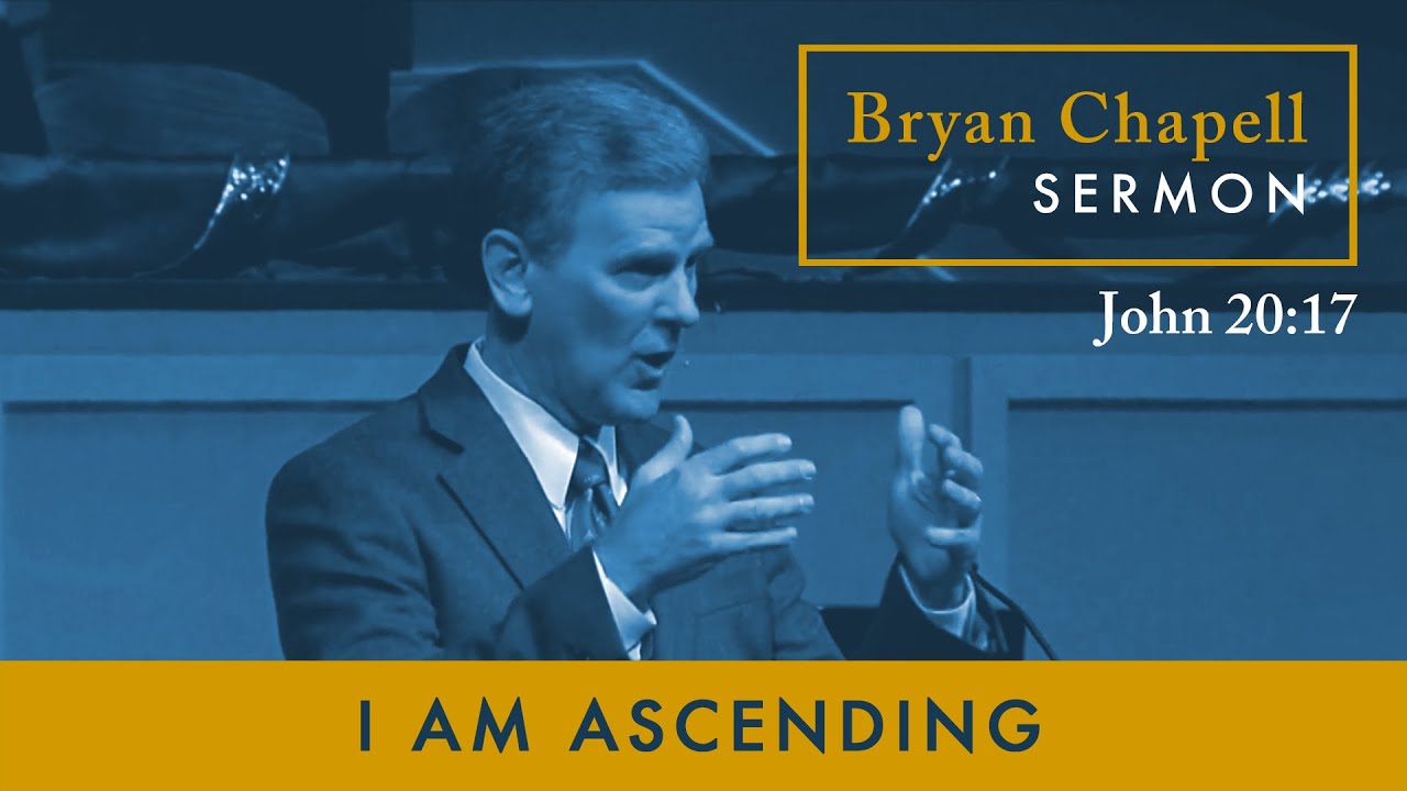 Bryan Chapell Sermon | "I Am Ascending"