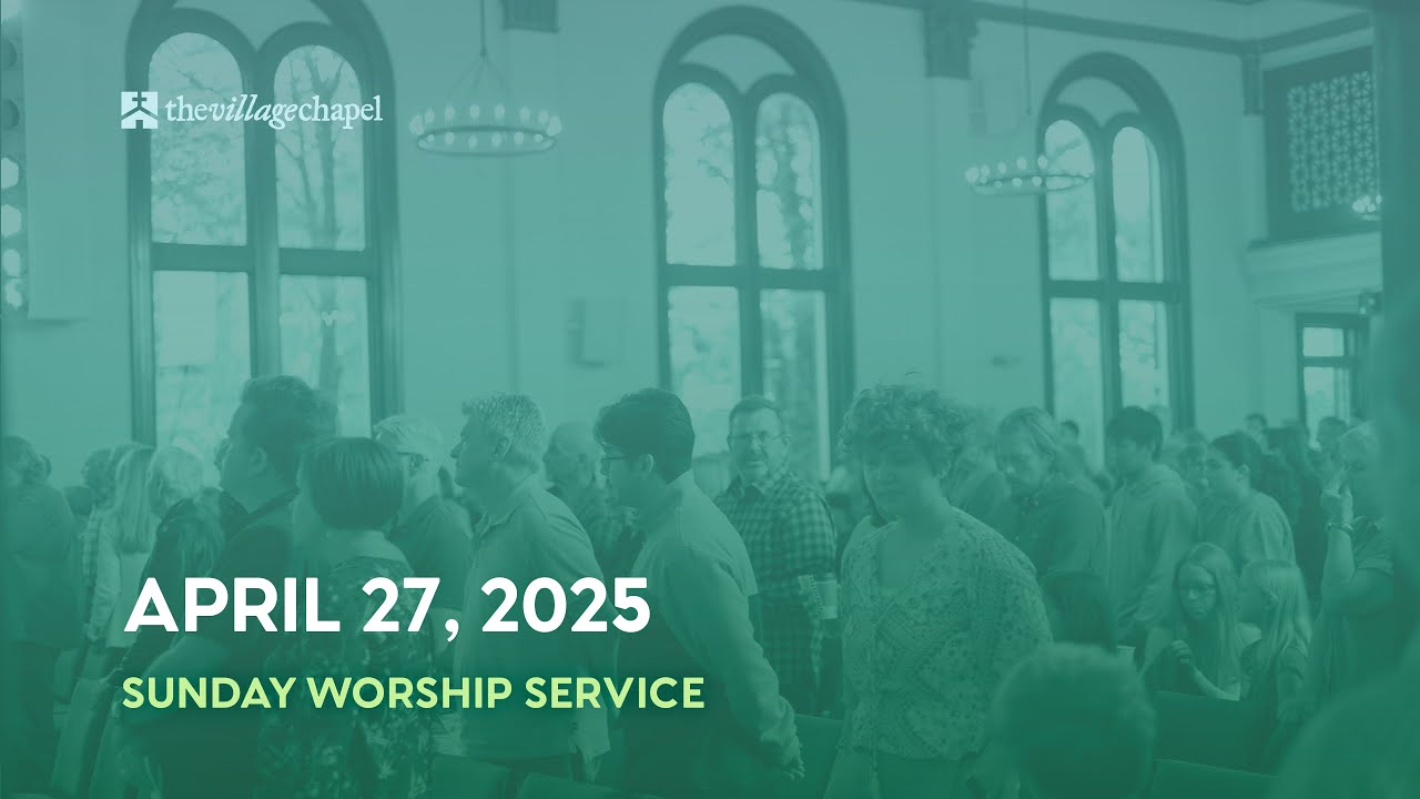 Worship Service: Luke 12:22-34  - The Village Chapel