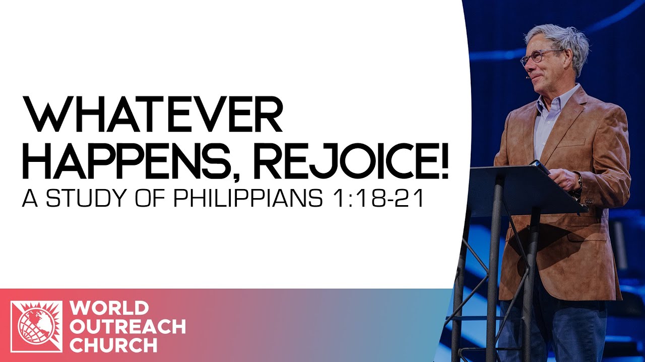 Whatever Happens, Rejoice! [A Study of Philippians 1:18-21] • Pastor Robert J. Morgan