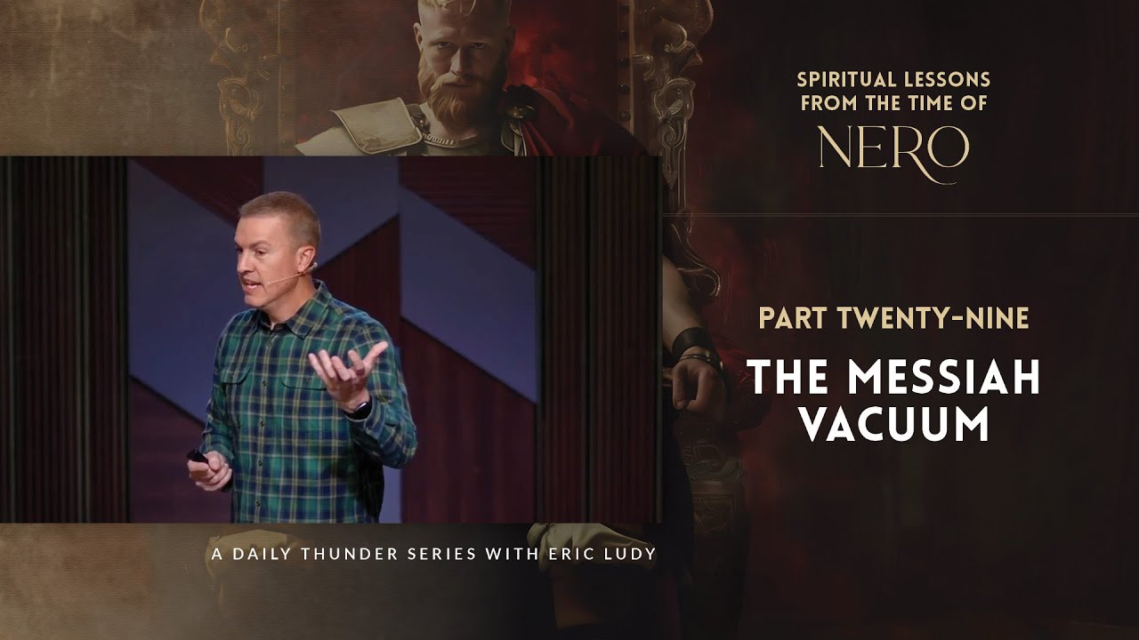 The Messiah Vacuum // Spiritual Lessons from the Time of Nero 29 (Eric Ludy)