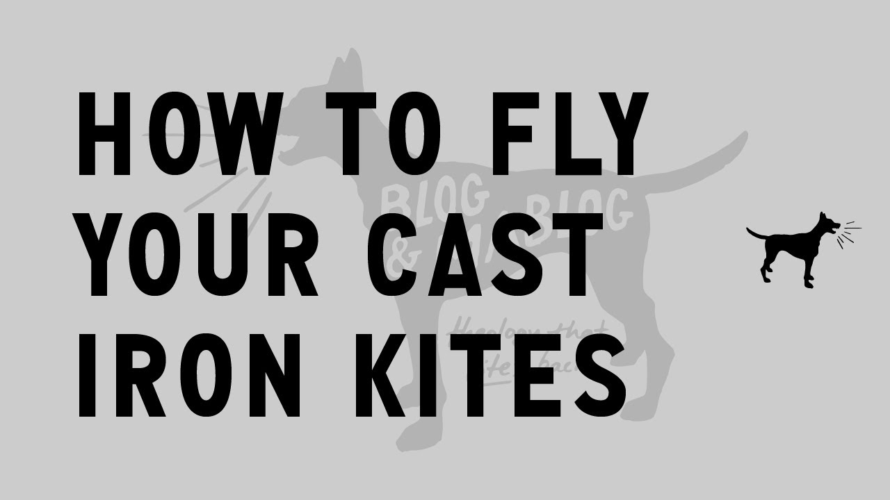 How to Fly Your Cast Iron Kites