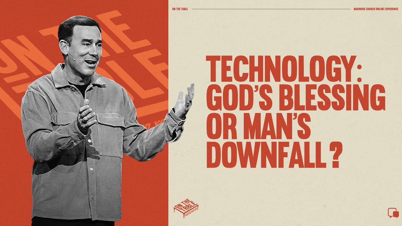 Technology: God's Blessing or Man's Downfall? - Eric Geiger | Mariners Church