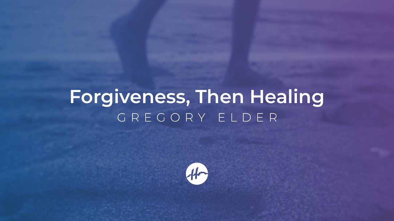 Forgiveness, Then Healing