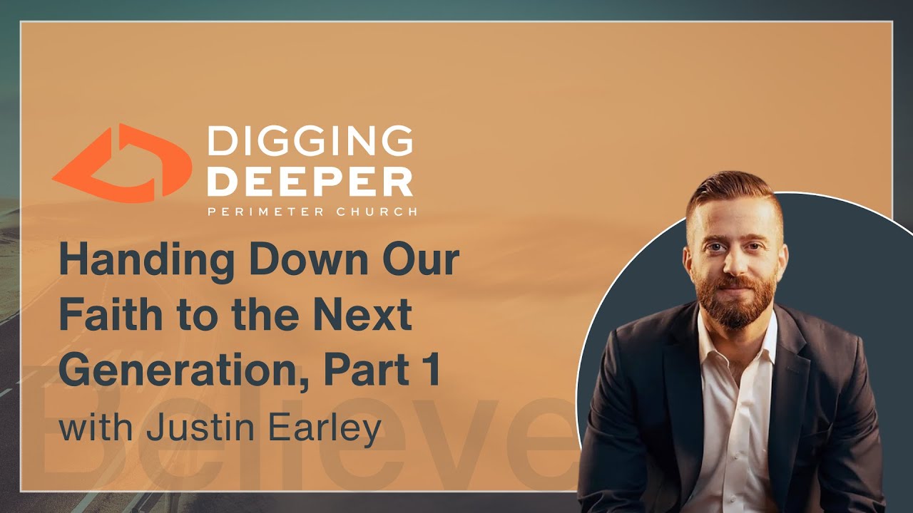 Handing Down Our Faith to the Next Generation (pt. 1) with Justin Earley | Digging Deeper