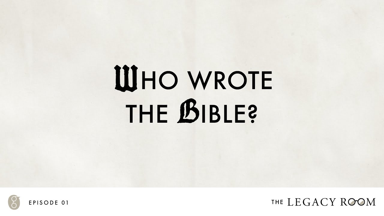 Who Wrote the Bible? | The Legacy Room Podcast | Season 1 - Episode 1