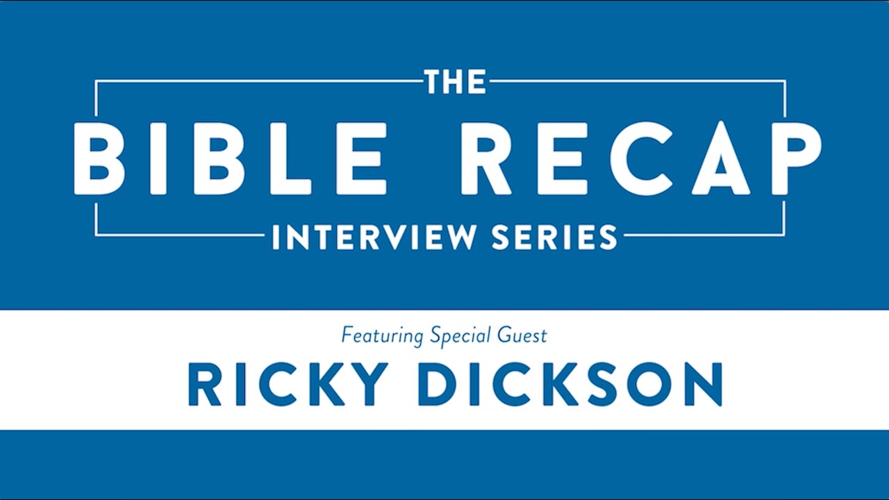 The Bible Recap Interview Series: Special Guest Ricky Dickson