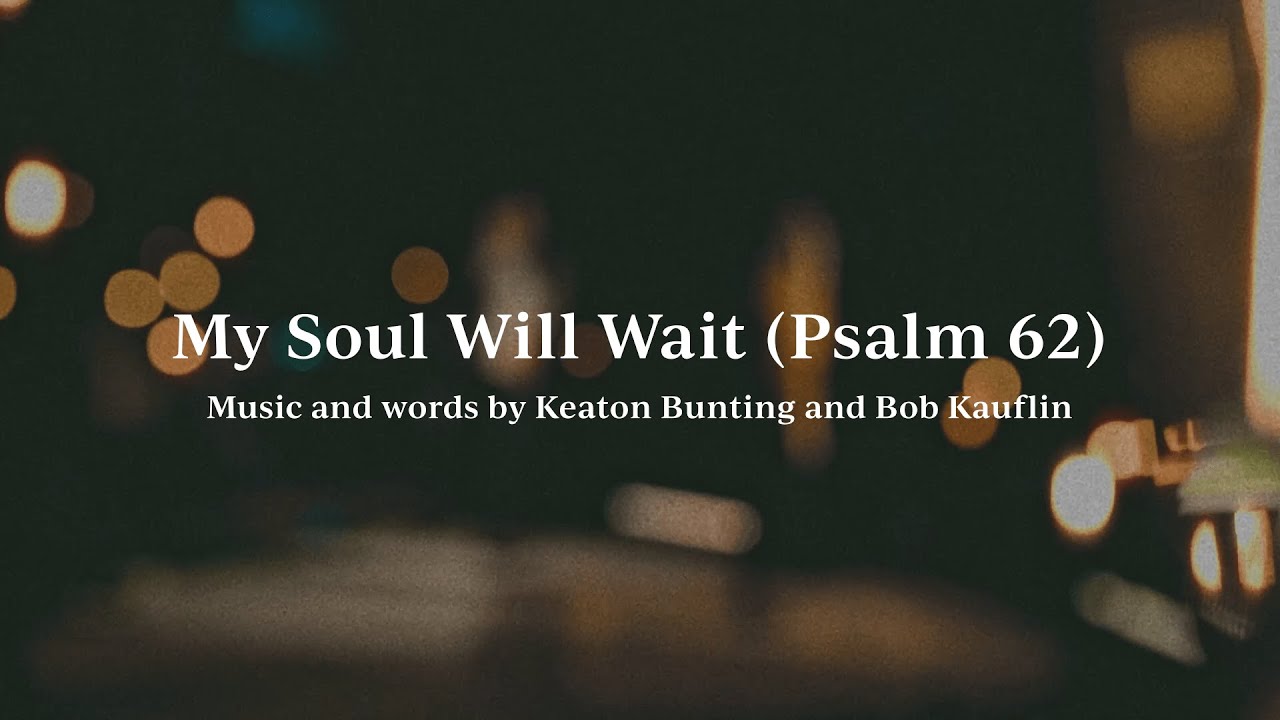 My Soul Will Wait (Psalm 62) • Official Lyric Video