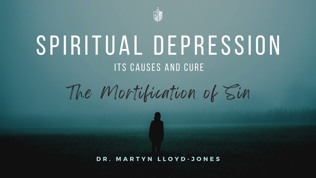 Spiritual Depression -  Martyn Lloyd-Jones | The Mortification of Sin