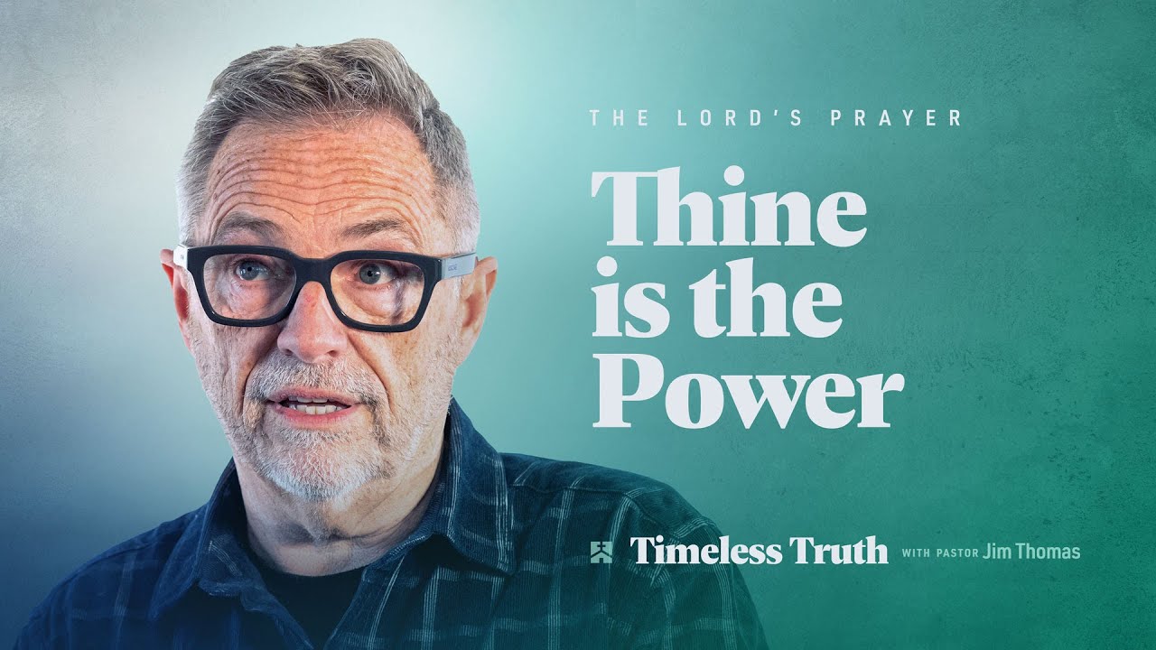 Thine is the Power - Timeless Truth with Pastor Jim Thomas