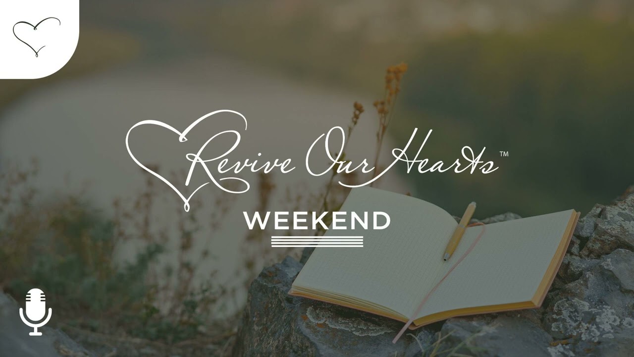 Trusting the Great Story Writer | Revive Our Hearts Weekend Podcast