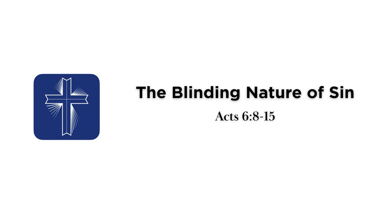 The Blinding Nature Of Sin | Acts 6:8-15