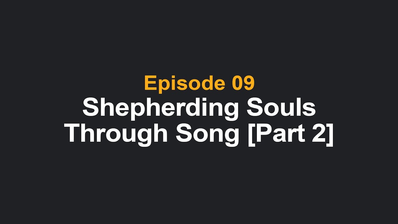 Shepherding Souls Through Song [Part 2]