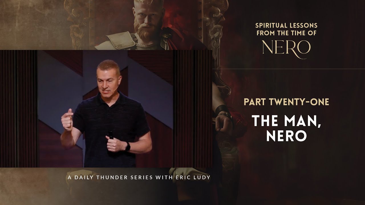 The Man, Nero // Spiritual Lessons from the Time of Nero 21 (Eric Ludy)