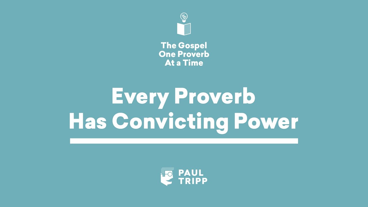 Every Proverb Has Convicting Power - Paul Tripp's Bible Study (Episode 009)