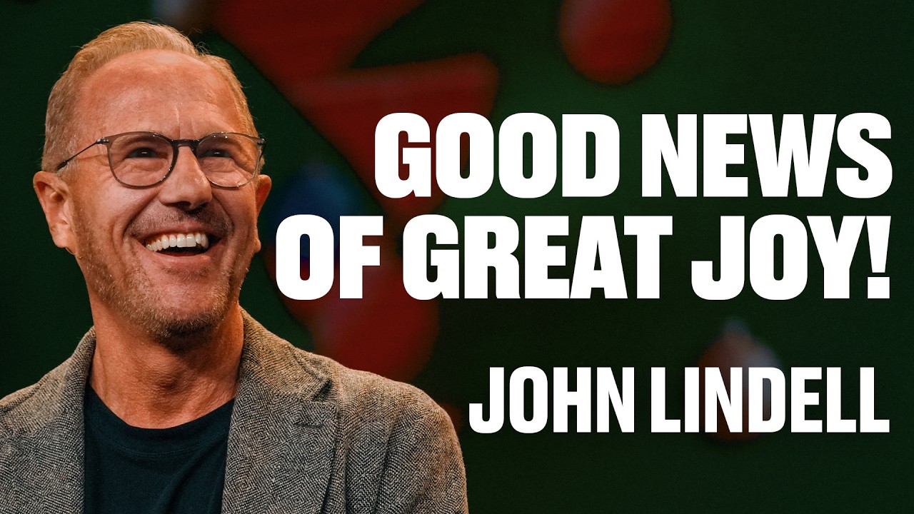 Good News of Great Joy | John Lindell | James River Church