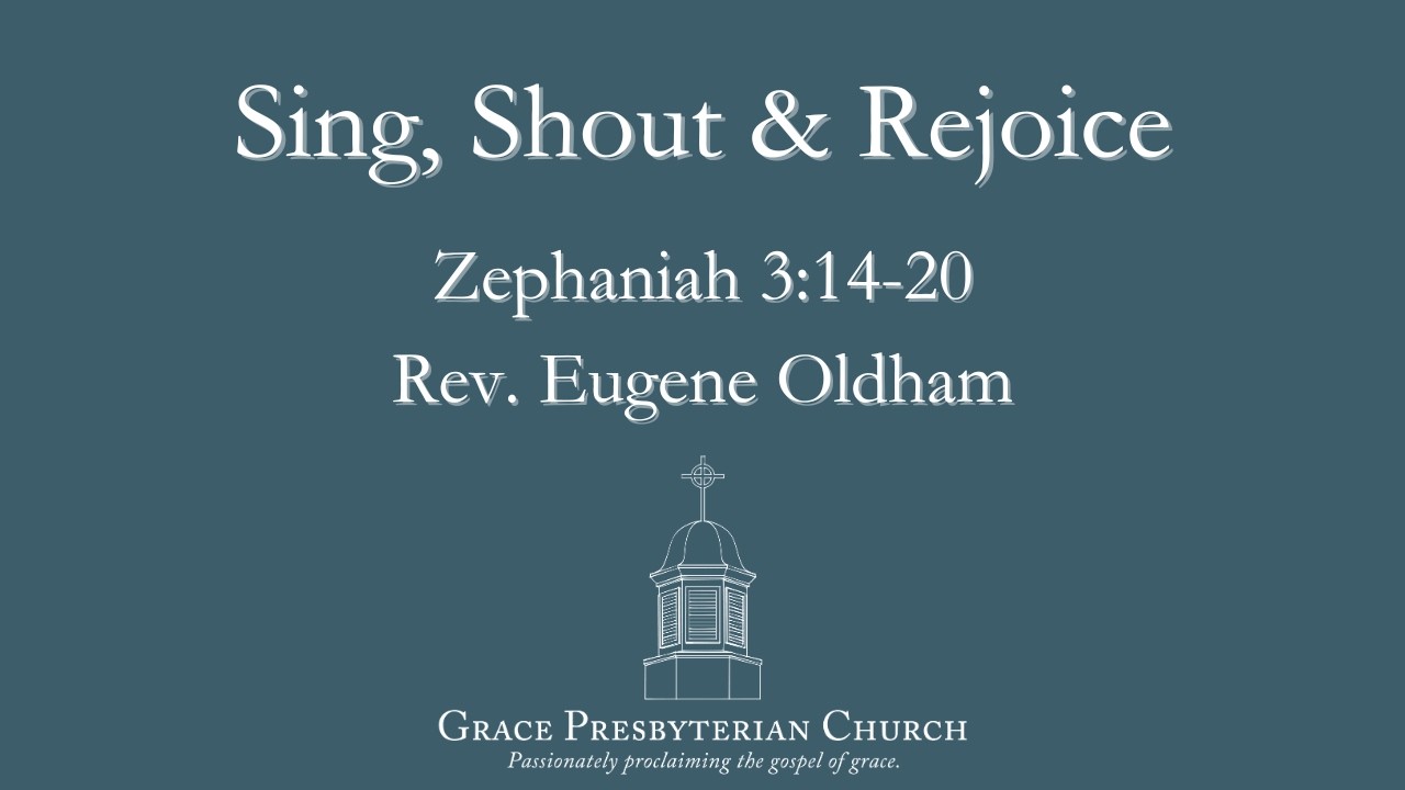 Sing, Shout, and Rejoice (Zeph 3:14-20) by Rev. Eugene Oldham