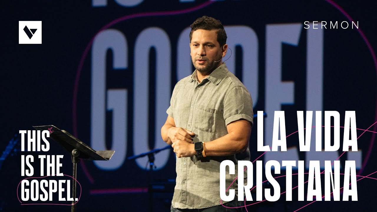 La Vida Cristiana – This Is the Gospel – Week 2 – Sermon – Jhonattan Bonilla – 8/31/25