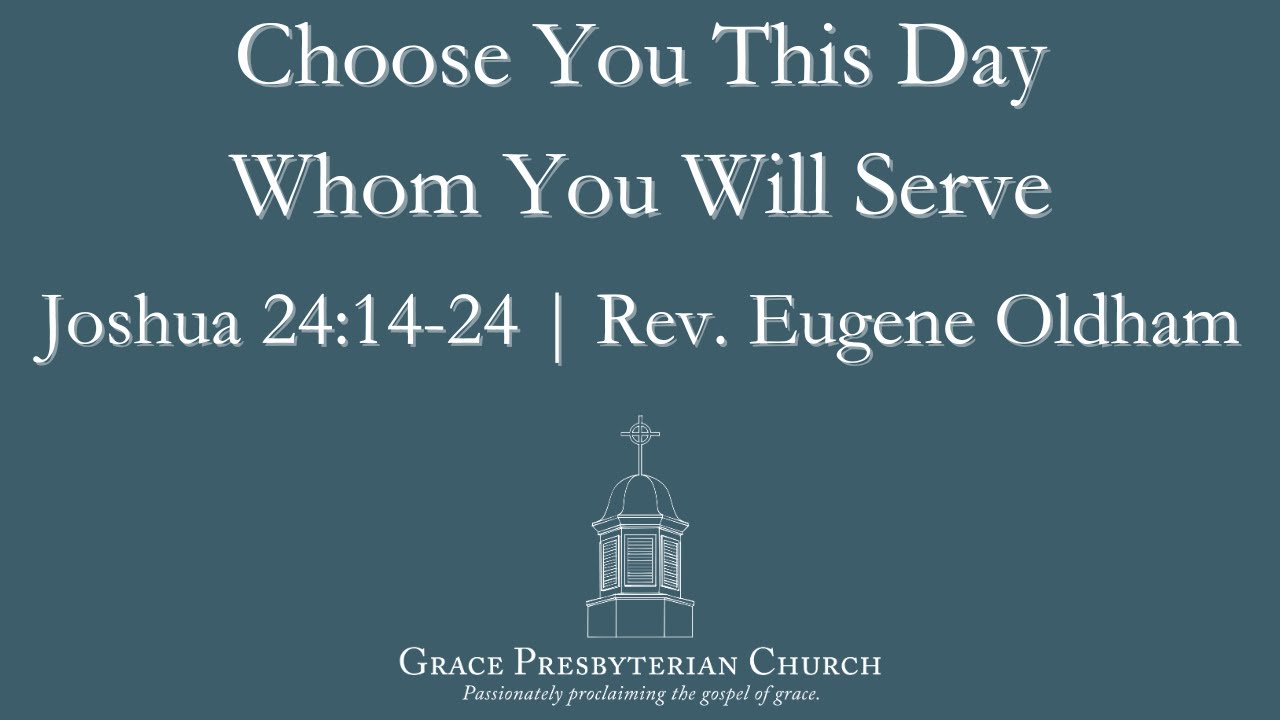 Choose You This Day (Josh 24:14-24) by Rev. Eugene Oldham