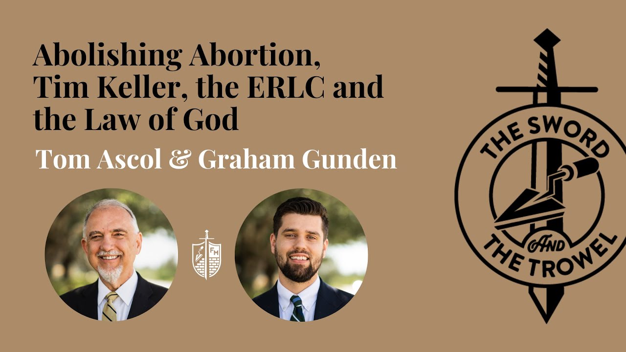 TS&TT: Abolishing Abortion, Tim Keller, the ERLC and the Law of God