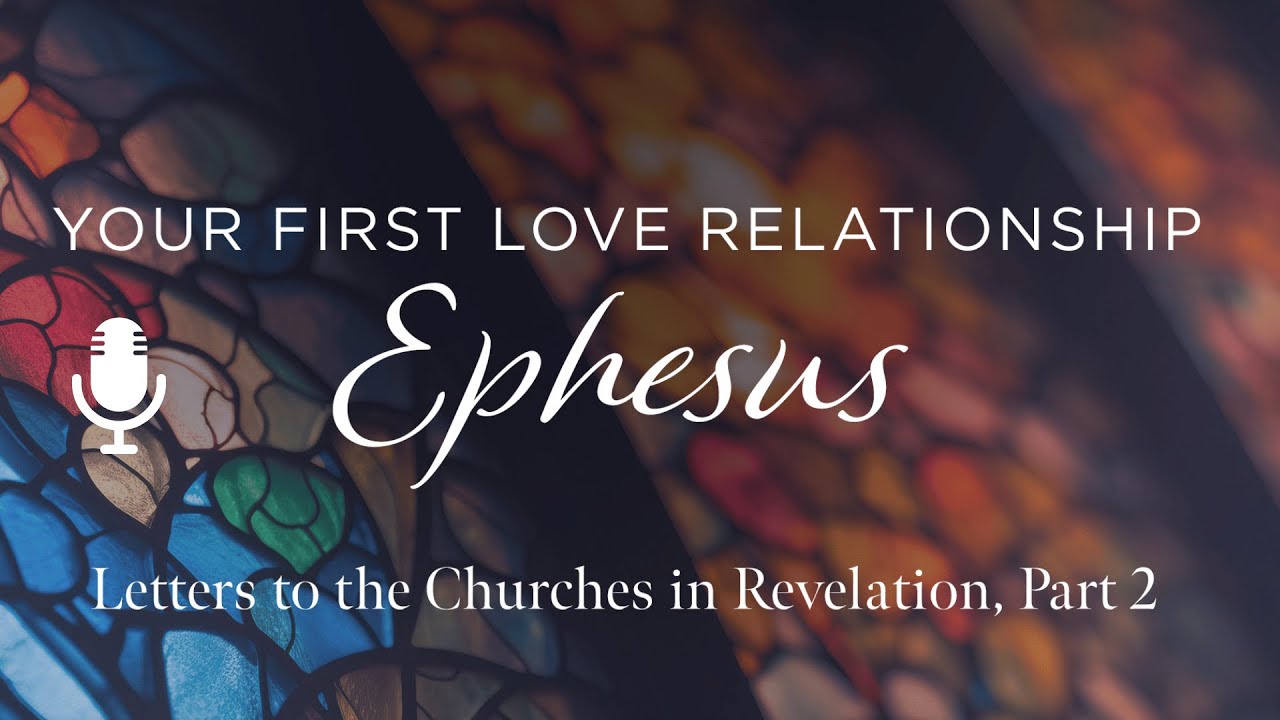 Ephesus: Your First Love Relationship, Ep. 5: Enduring in Love