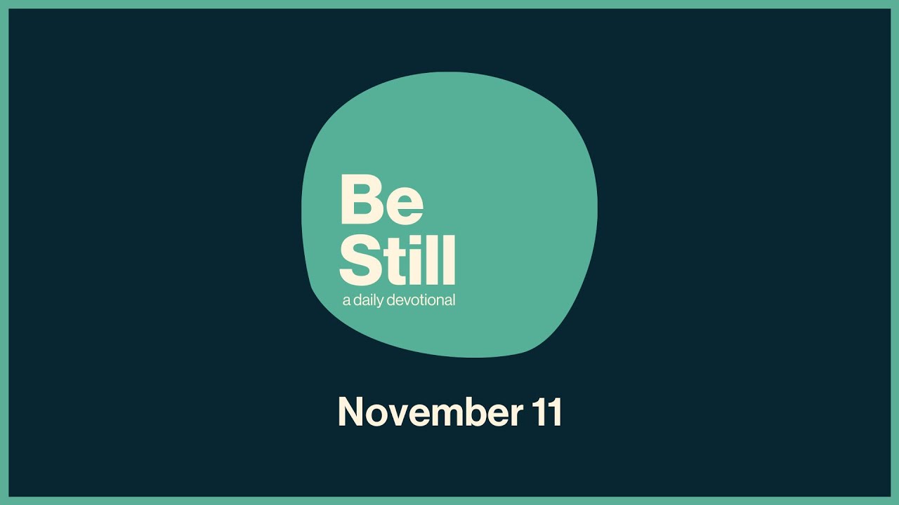 Be Still: Daily Devotional // November 11th, 2024
