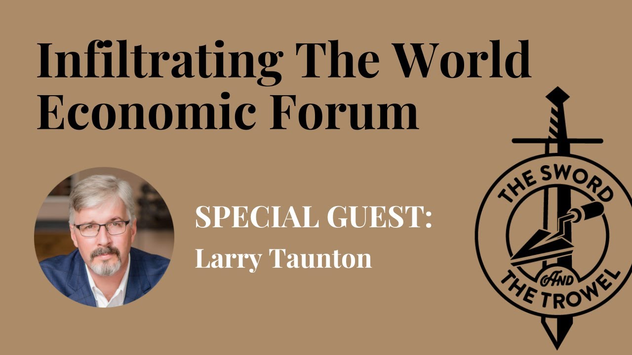 TS&TT: Larry Taunton | Infiltrating The World Economic Forum