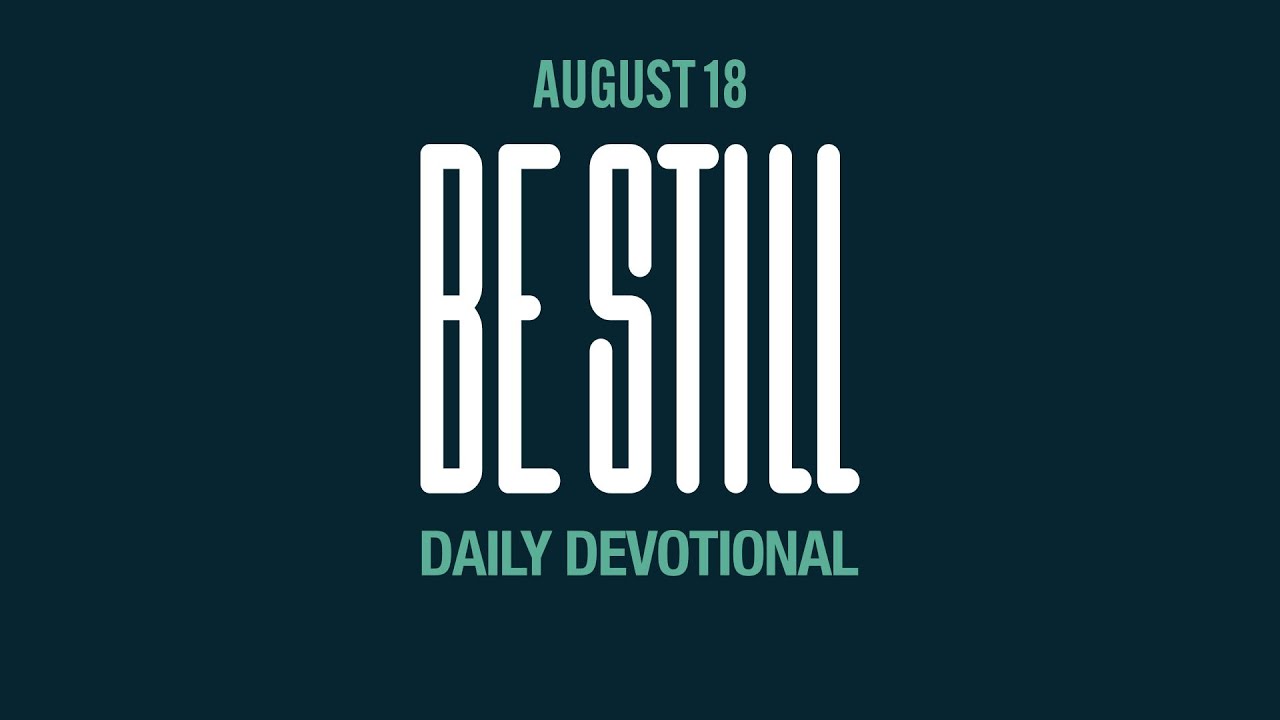 Be Still: Daily Devotional // August 18, 2023