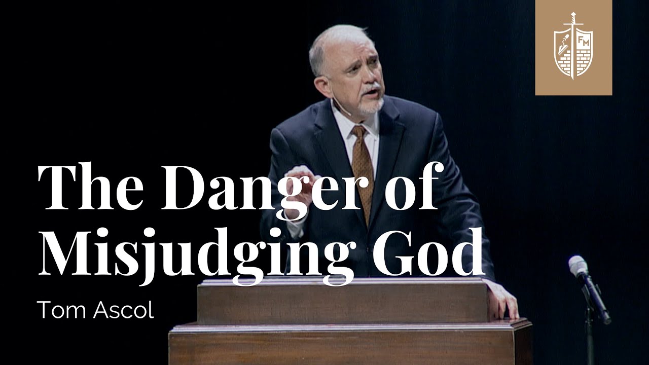 The Danger of Misjudging God | Tom Ascol