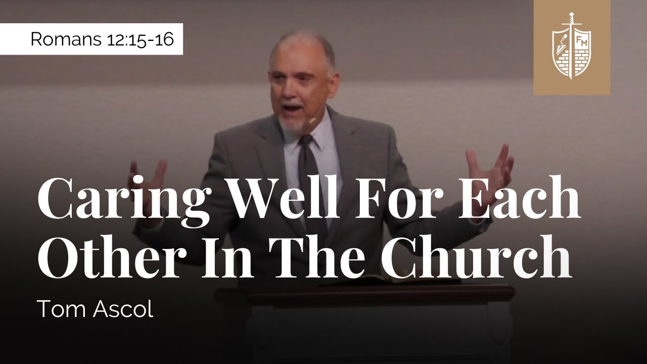 Caring Well For Each Other In The Church - Romans 12:15-16 | Tom Ascol
