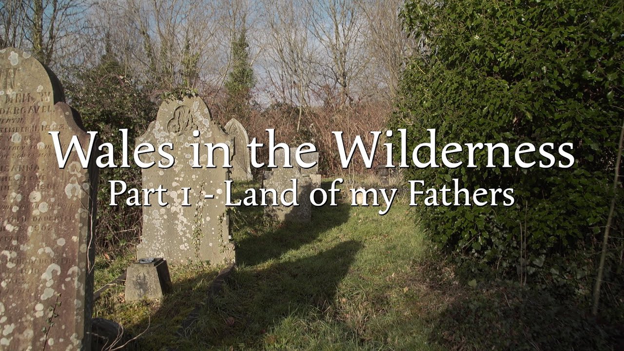 Land of my Fathers - Wales in the Wilderness #1