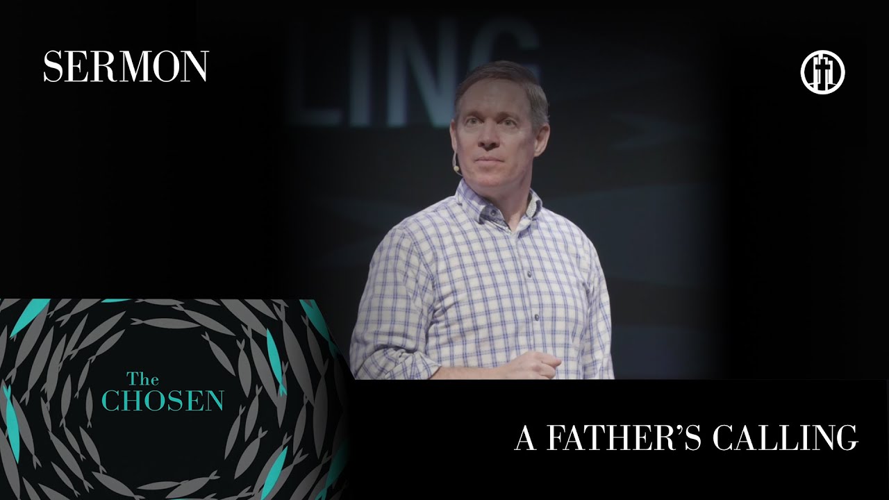 The Chosen: A Father's Calling (Father's Day)  Sermon Pastor Brad Stahl 6/18/23