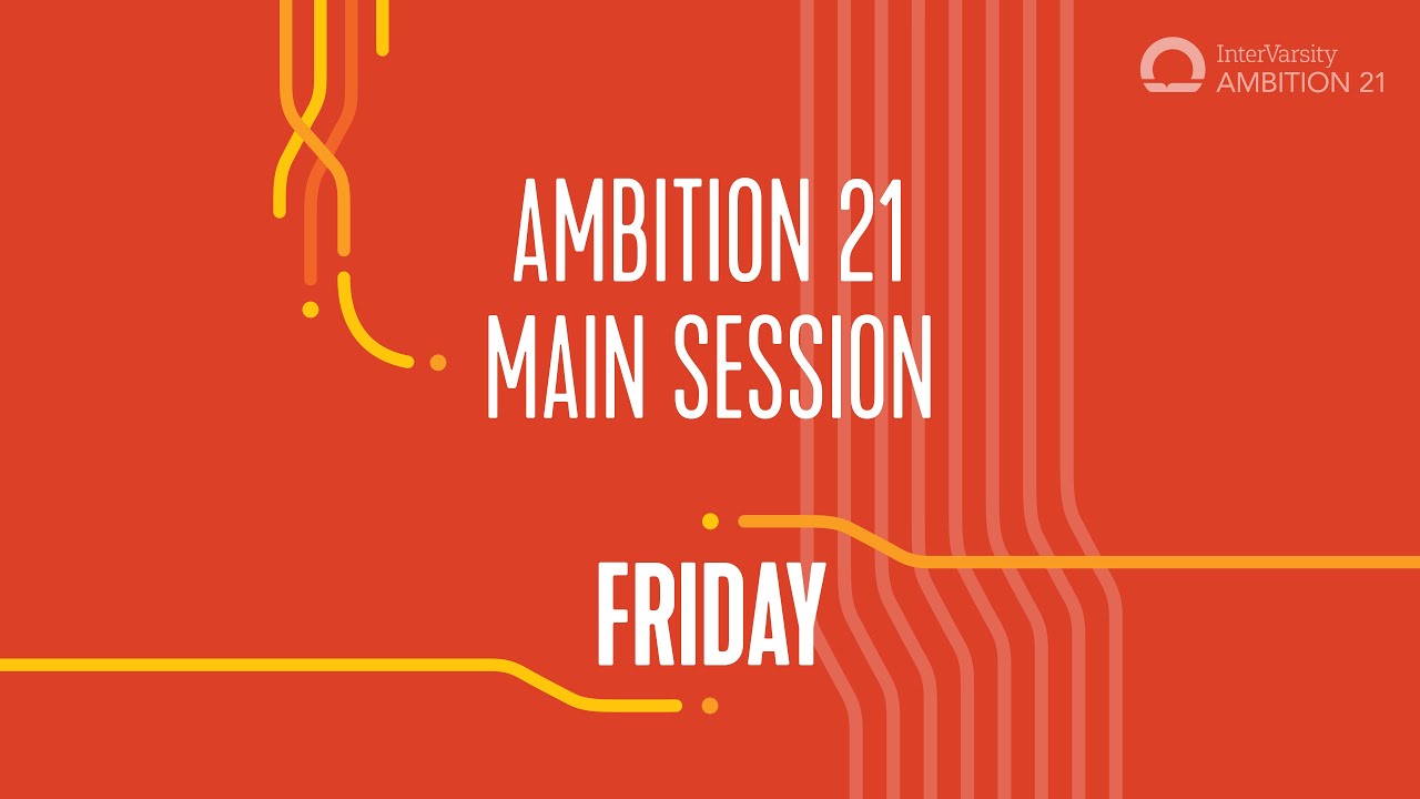 Ambition 21 - Day 1 Main Session  |  InterVarsity