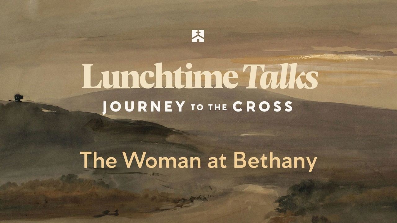 The Woman at Bethany | Lunchtime Talks Podcast