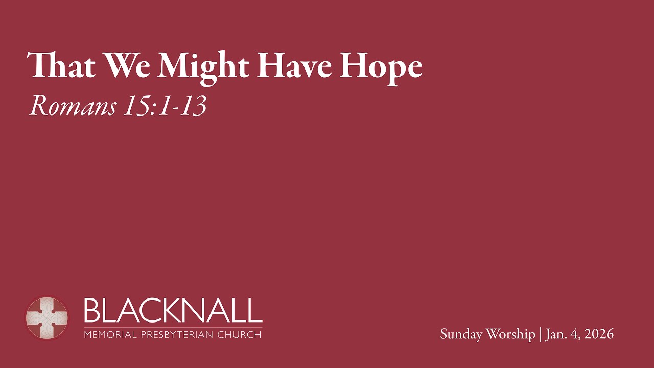 Sunday Worship: Romans 15:1-13 | Jan. 4,  2026 | Blacknall Memorial Presbyterian Church, Durham