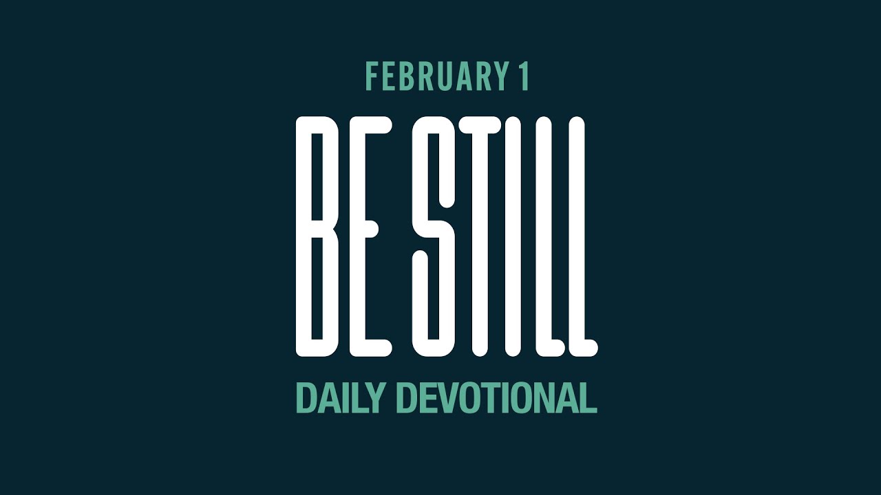 Be Still: Daily Devotional // Feb 1, 2023
