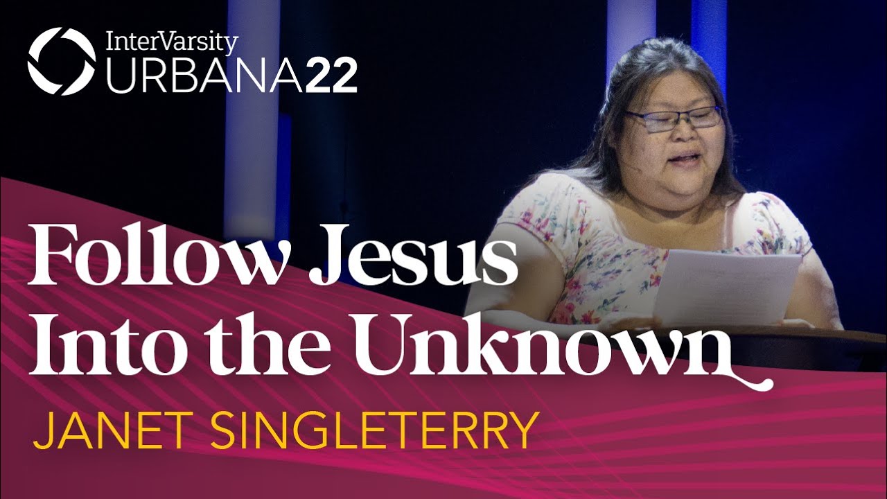 Follow Jesus Into The Unknown | Janet Singleterry | Urbana 22 | InterVarsity