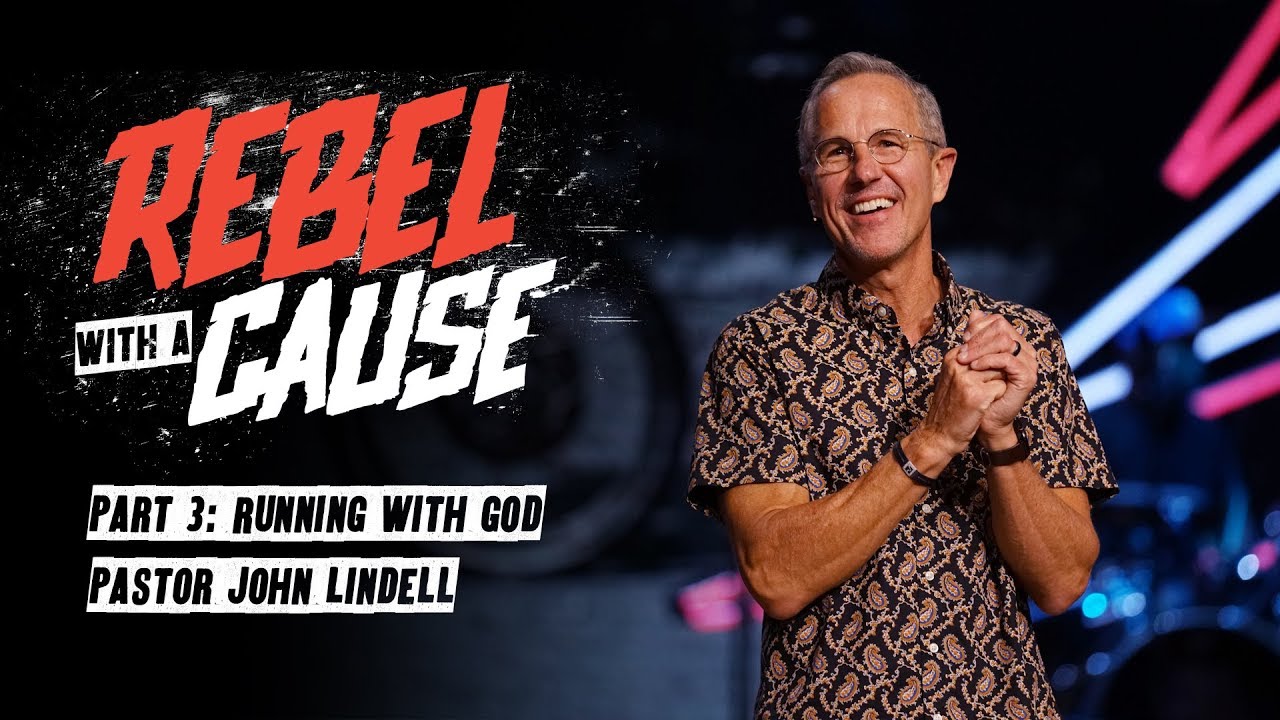 Running with God | Rebel with a Cause - #3 | Pastor John Lindell