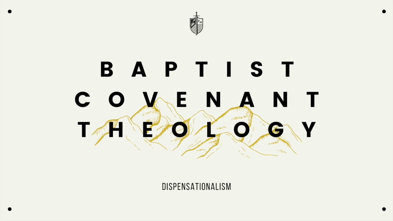 Baptist Covenant Theology - Lesson 8 |  Dispensationalism