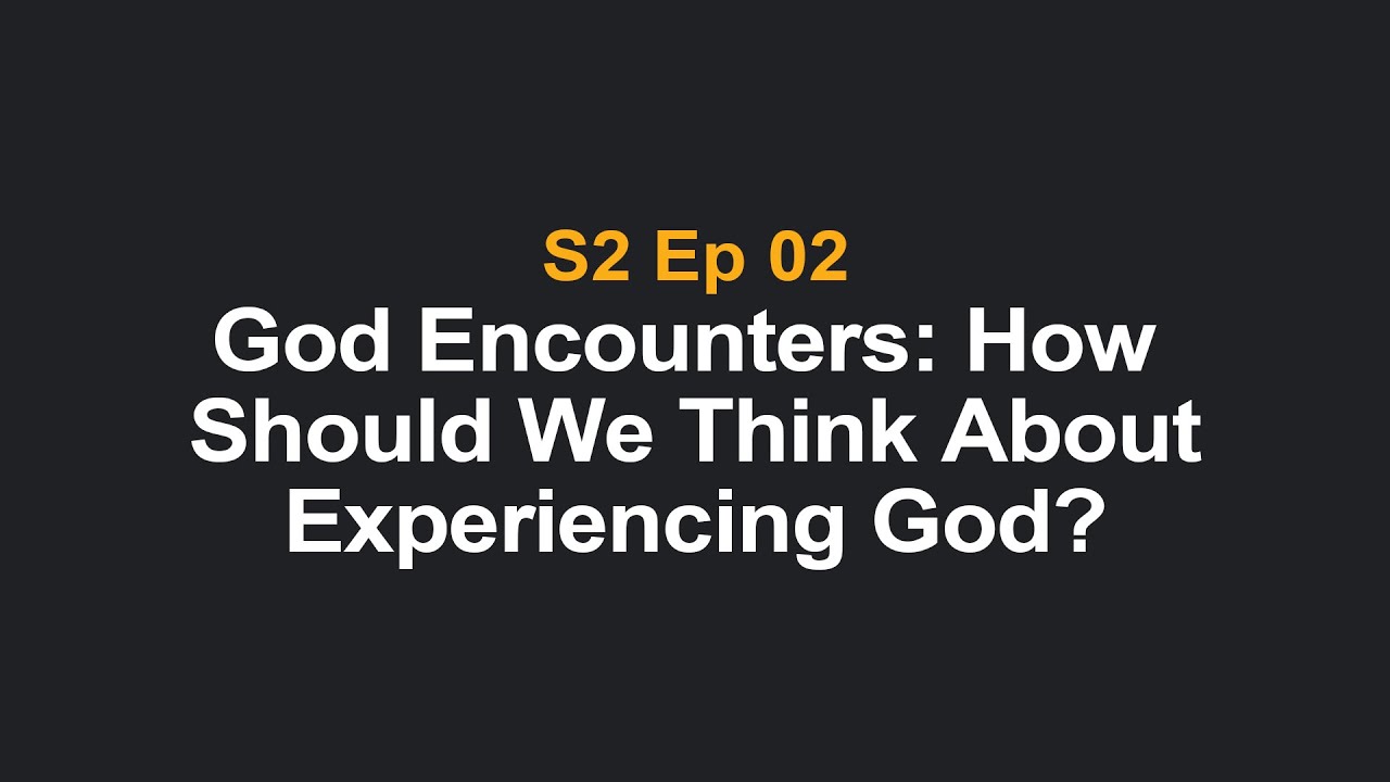 God Encounters: How Should We Think About Experiencing God?