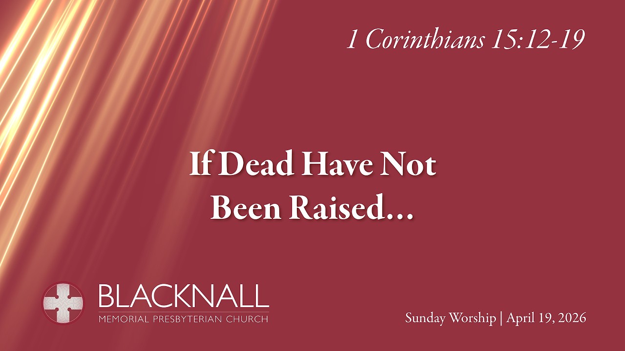 Sunday Worship: 1 Corinthians 15:12-19 | April 19,  2026 | Blacknall Memorial Presbyterian Church