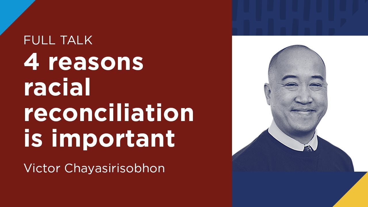 4 Reasons Racial Reconciliation is Important by Victor Chayasirisobhon