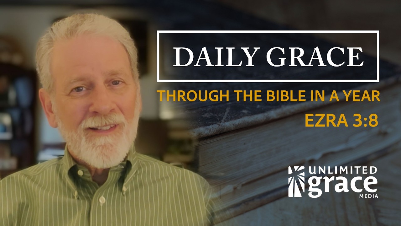 Daily Grace: Through The Bible in a Year - May 14 - Ezra 3:8